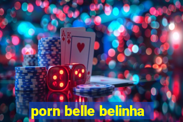 porn belle belinha